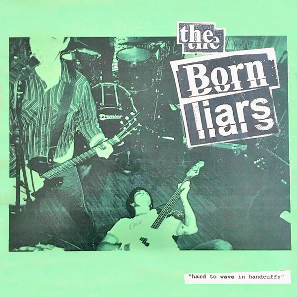 Born Liars- Hard To Wave In Handcuffs LP ~HUMPERS!