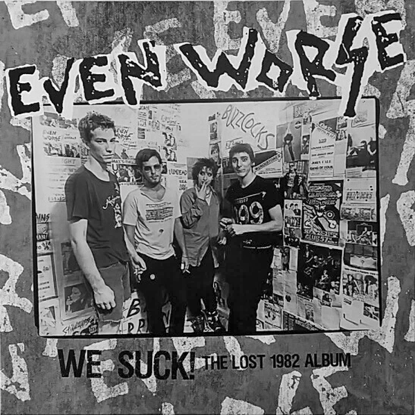 Even Worse-  We Suck! The Lost 1982 Album LP ~W/ UNRELEASED LIVE TRACKS FROM 1981!