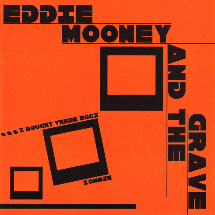 Eddie Mooney And The Grave- I Bought Three Eggs 7” ~REISSUE!