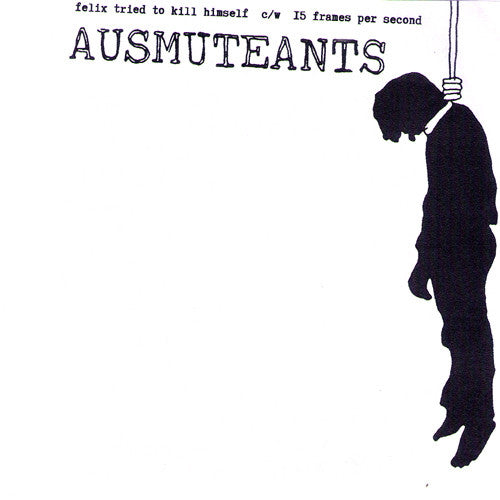 Ausmuteants- Felix Tried To Kill Himself 7” ~COVER LTD TO 83~ - Goodbye Boozy - Dead Beat Records