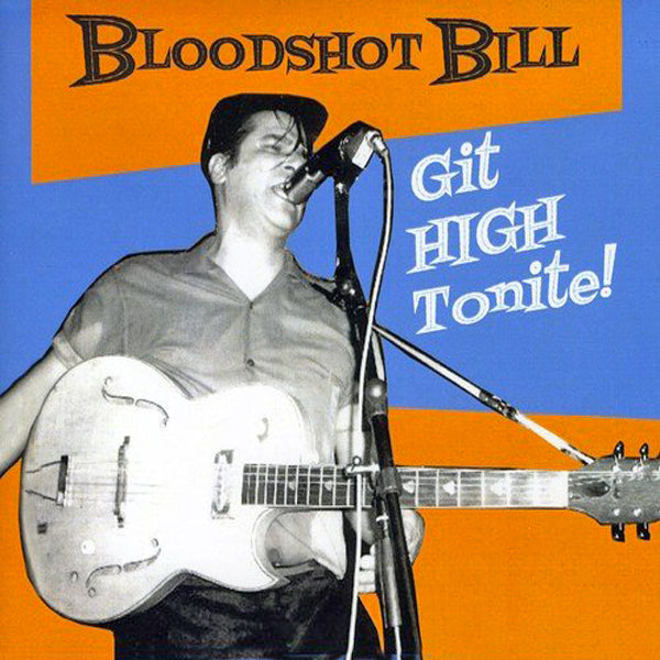 Bloodshot Bill- Git High Tonite! CD ~HASIL ADKINS!