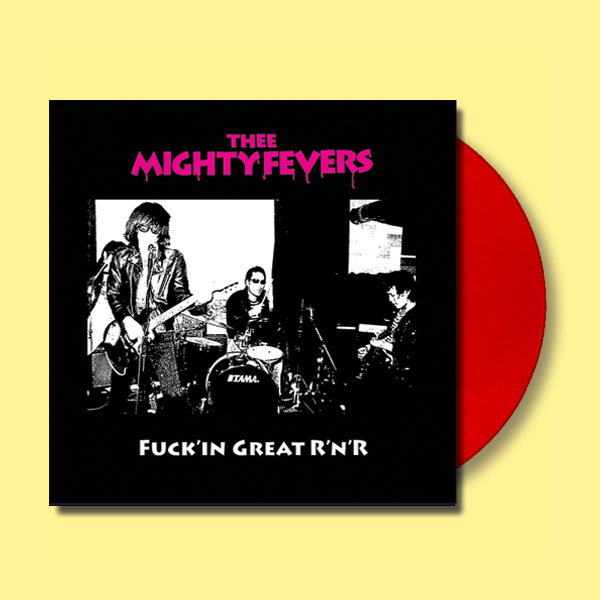 Thee Mighty Fevers- Fuck'in Great RnR LP ~RARE RED WAX LTD TO 100 COPIES / TEENGENERATE!