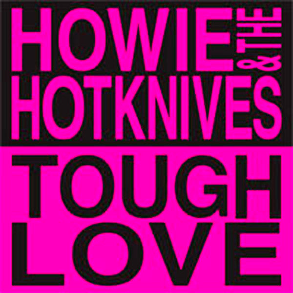 Howie & The Hotknives- Tough Love LP ~EX MEAN JEANS!
