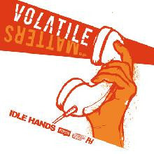 IDLE HANDS- Volatile Matters 7“ ~100 PRESSED ON WHITE! - Rock Star - Dead Beat Records