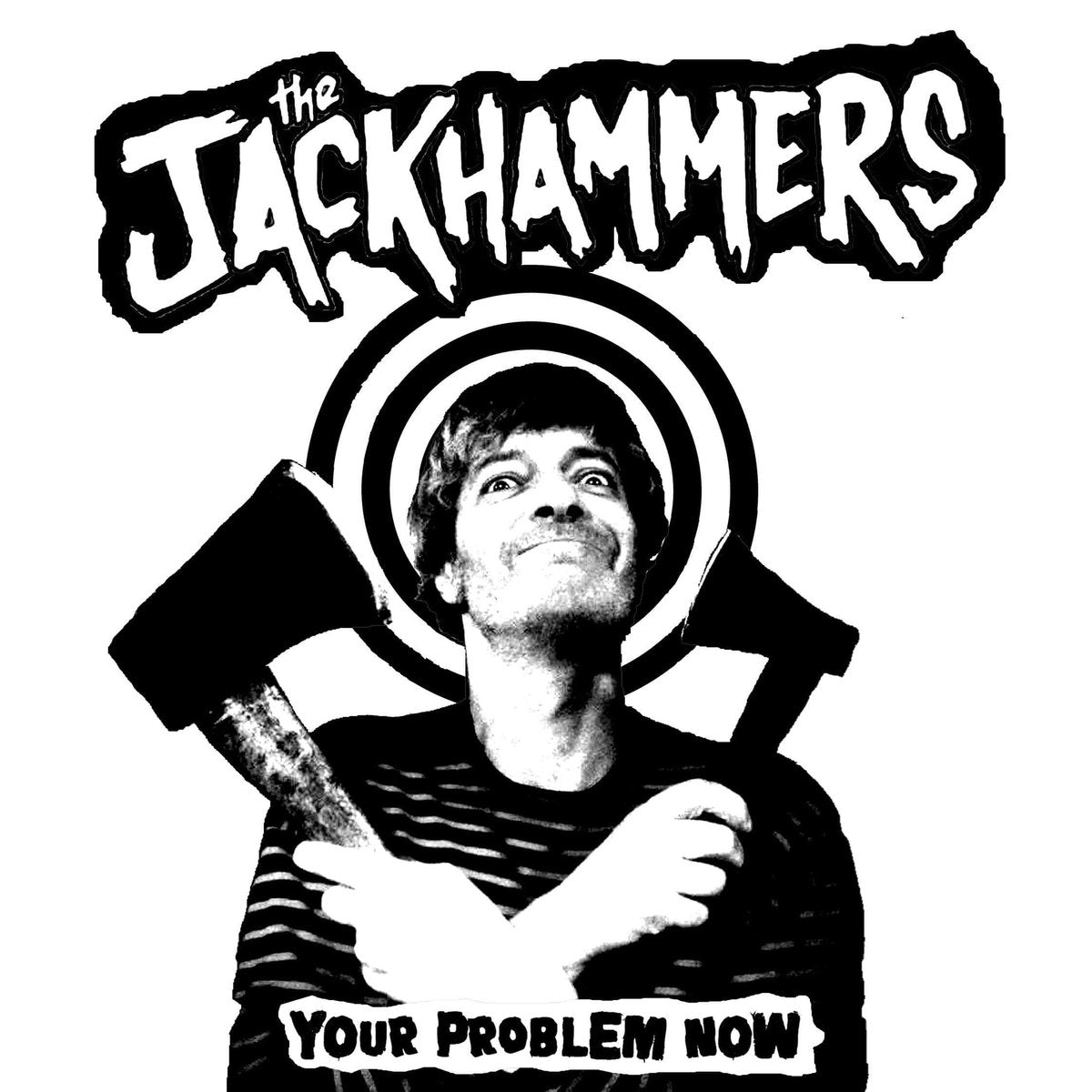Jackhammers- Your Problem Now 7" ~TRANSLUCENT ACETATE AXE COVER LTD TO 50!
