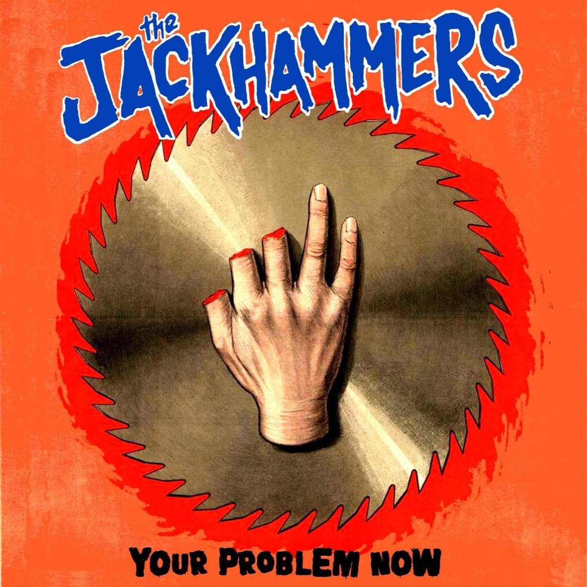 Jackhammers- Your Problem Now 7” ~BUZZSAW COVER LTD TO 100!