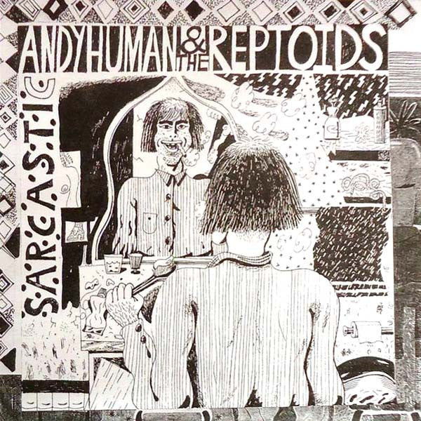 Andy Human And The Reptoids- Sarcastic 7” ~THE BOYS! - Goodbye Boozy - Dead Beat Records