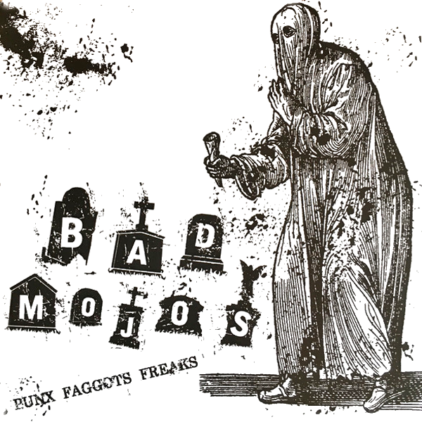 Bad Mojos- Punks Faggots Freaks 7” ~RARE HOODED HEATHEN COVER LIMITED TO 50!