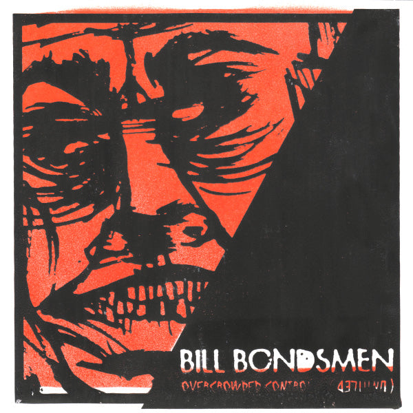 Bill Bondsmen- Overcrowded Control 7” ~WITH SILK SCREENED COVERS!