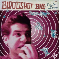 Bloodshot Bill- I’m In Love 7" ~200 COPIES PRESSED! - Ghost Highway - Dead Beat Records