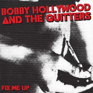 Bobby Hollywood And The Quitters- Fix Me Up 7" - Chapter 11 - Dead Beat Records