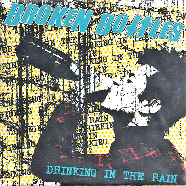 Broken Bottles- Drinking In the Rain 7" ~REISSUE!