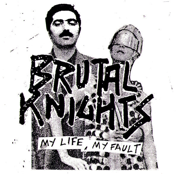 BRUTAL KNIGHTS- My Life, My Fault 7" - Spin The Bottle - Dead Beat Records
