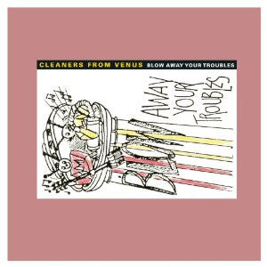 Cleaners From Venus- Blow Away Your Troubles 2xLP ~REISSUE! - Captured Tracks - Dead Beat Records