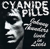 Cyanide Pills- Johnny Thunders Lived In Leeds 7” ~LTD YELLOW WAX - Wanda - Dead Beat Records