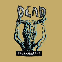 Dead- Thundaaaaah! LP ~200 COPIES PRESSED! - Wantage - Dead Beat Records