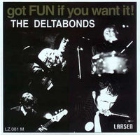 The Deltabonds - Got Fun If You Want It 10" LTD TO 500! - Larsen - Dead Beat Records