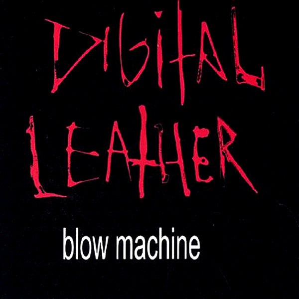 Digital Leather- Blow Machine  LP ~WHITE WAX LTD TO 300! - FDH - Dead Beat Records