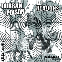 DURBAN POISON/HEADONS - Split 7" ~200 PRESSED! - Shake - Dead Beat Records