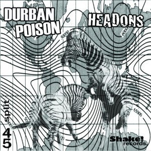 DURBAN POISON/HEADONS - Split 7" ~200 PRESSED! - Shake - Dead Beat Records