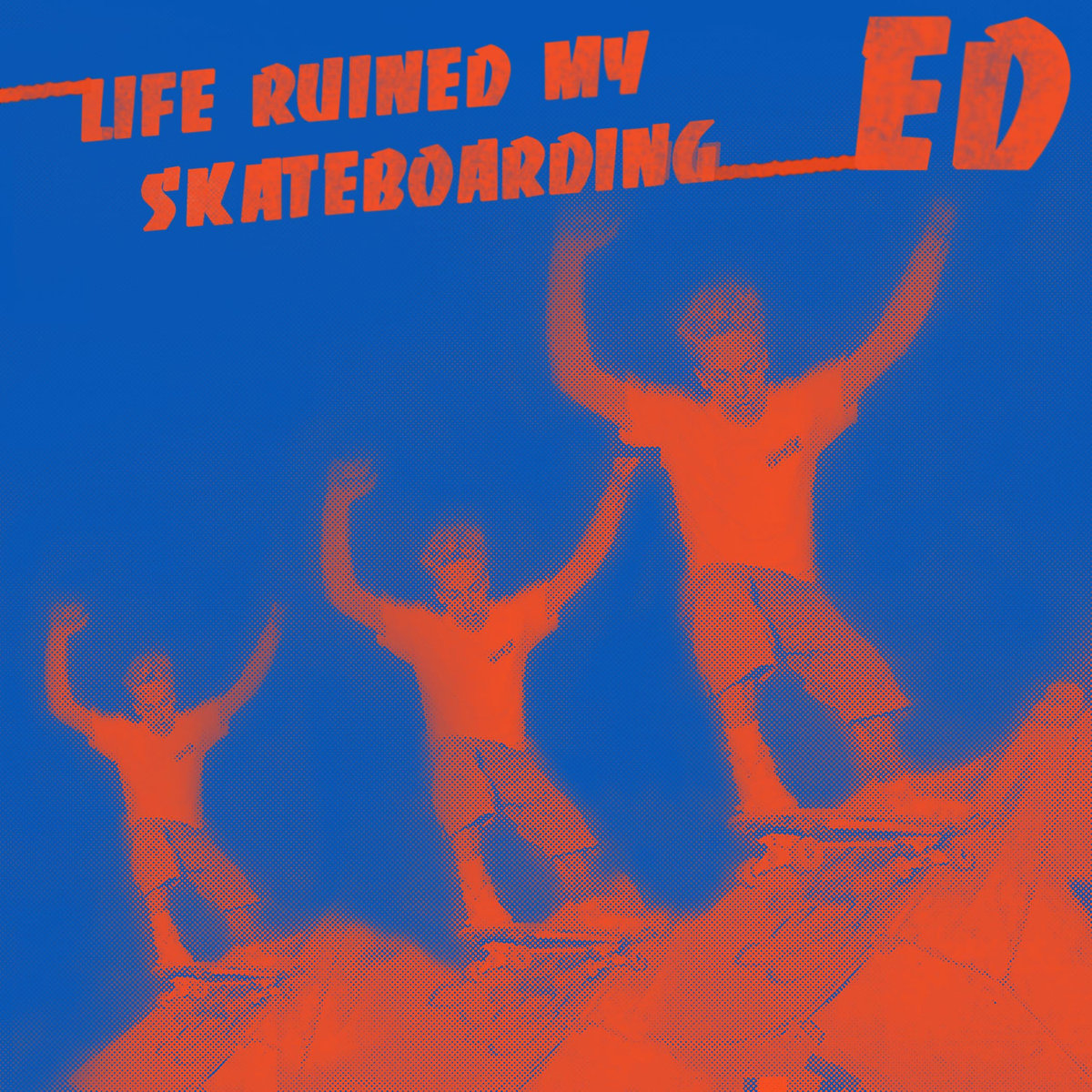 ED- Life Ruined My Skateboarding 7” ~RKL!