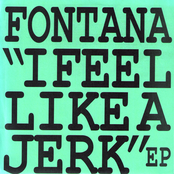 Fontana- I Feel Like A Jerk 7" ~CLONE DEFECTS!