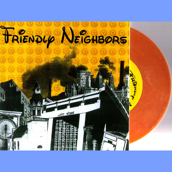 Friendly Neighbors- ...Or Else 7" ~RARE ORANGE SWIRL WAX!