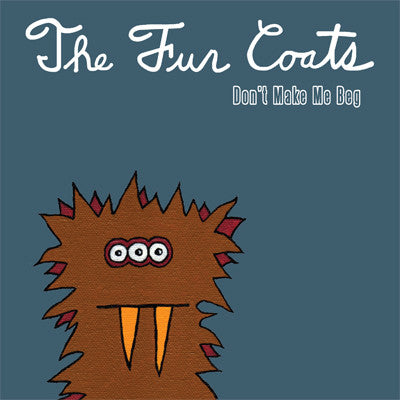 Fur Coats - Don't Make Me Beg 7" ~EX NO EMPATHY! - Dirt Cult - Dead Beat Records
