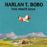 Harlan T Bobo- Too Much Love LP ~REIGNING SOUND! - Beast - Dead Beat Records