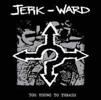 JERK WARD- Too Young To Thrash LP ~REISSUE! - Supreme Echo - Dead Beat Records