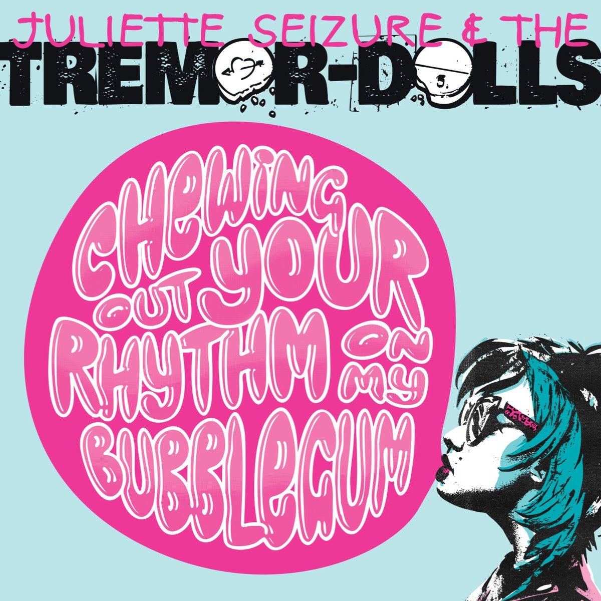 Juliette Seizure & the Tremor-Dolls- Chewing Out Your Rhythm On My Bubblegum LP