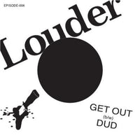 LOUDER - Get Out 7” - Episode - Dead Beat Records