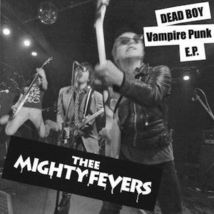 Thee Mighty Fevers- Dead Boy 7" ~LIVE COVER LTD TO 83! - Goodbye Boozy - Dead Beat Records