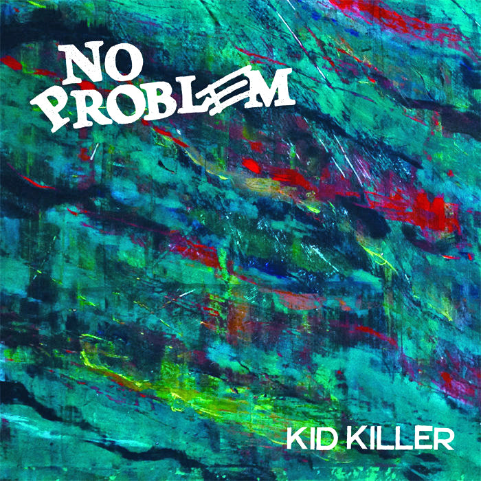 No Problem- Kid Killer 7” ~DOA!