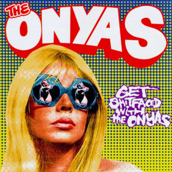 Onyas- Get Shitfaced With The Onyas LP ~REISSUE!