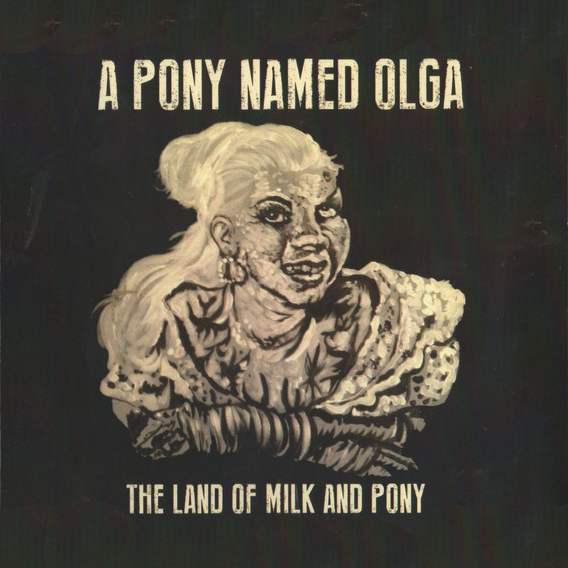 A Pony Named Olga- The Land Of Milk And Pony LP ~REISSUE! - Saustex - Dead Beat Records - 1