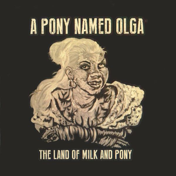 A Pony Named Olga- The Land Of Milk And Pony LP ~RARE WHITE WAX / REISSUE!