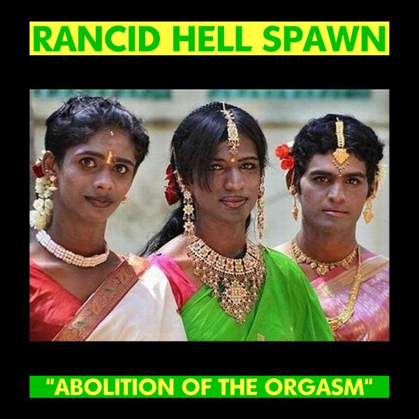 Rancid Hell Spawn- Abolition Of The Orgasm 7” - Wrench - Dead Beat Records