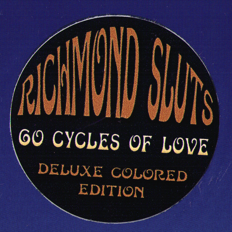 Richmond Sluts-  60 Cycles Of Love LP ~DELUXE COLORED EDITION!