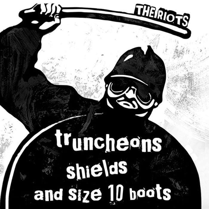 Riots- Truncheons Shields and Size 10 Boots 7” ~THE BOYS!