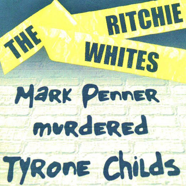 Ritchie Whites - Mark Penner Murdered Tyrone Childs 7" ~EX BULEMICS / MOTARDS!