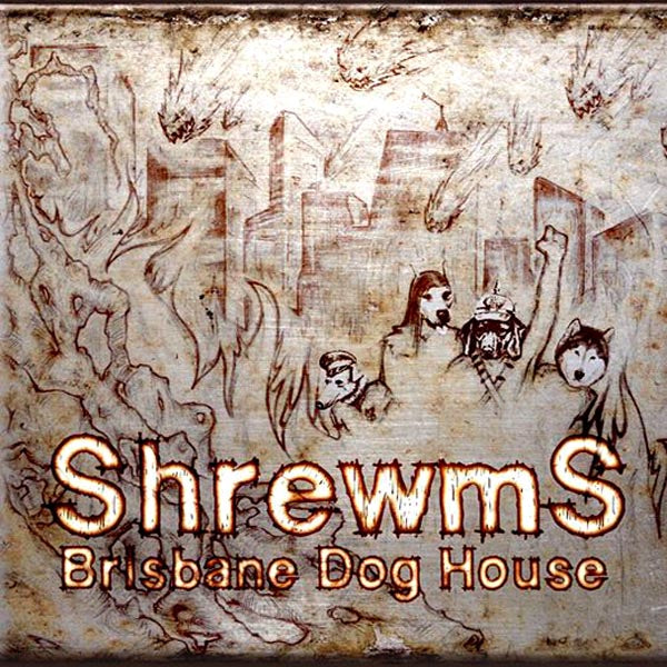 Shrewms- Brisbane Dog House CD ~COSMIC PSYCHOS!