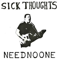 Sick Thoughts- Need No One 7” ~KILLER! - Can't Stand Ya - Dead Beat Records