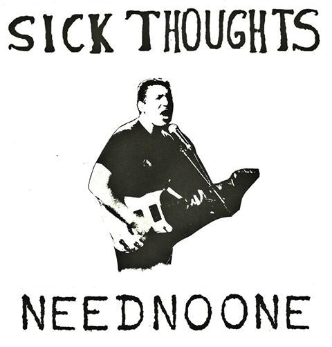 Sick Thoughts- Need No One 7” ~KILLER! - Can't Stand Ya - Dead Beat Records