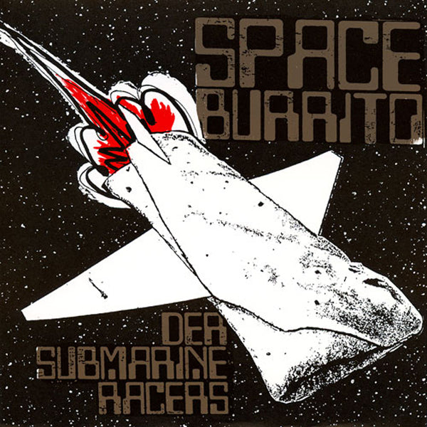 Der Submarine Racers- Space Burrito 7" ~LOLI AND THE CHONES!