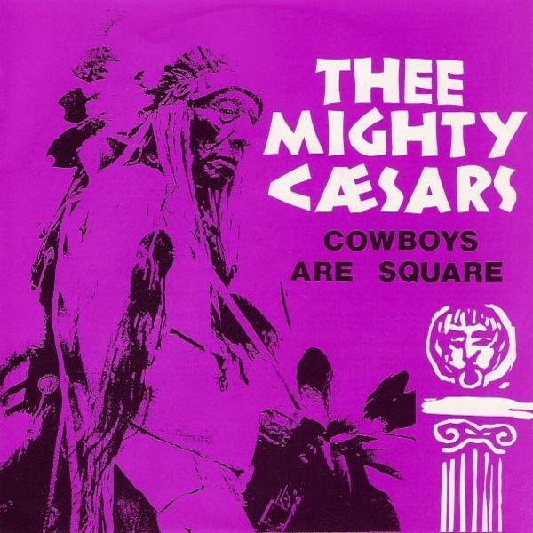 Thee Mighty Caesars-  Cowboys Are Square 7" ~W/ BILLY CHILDISH!