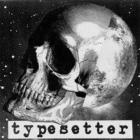 Typesetter- S/T 7” ~267 PRESSED ON WHITE! - Encapsulated - Dead Beat Records