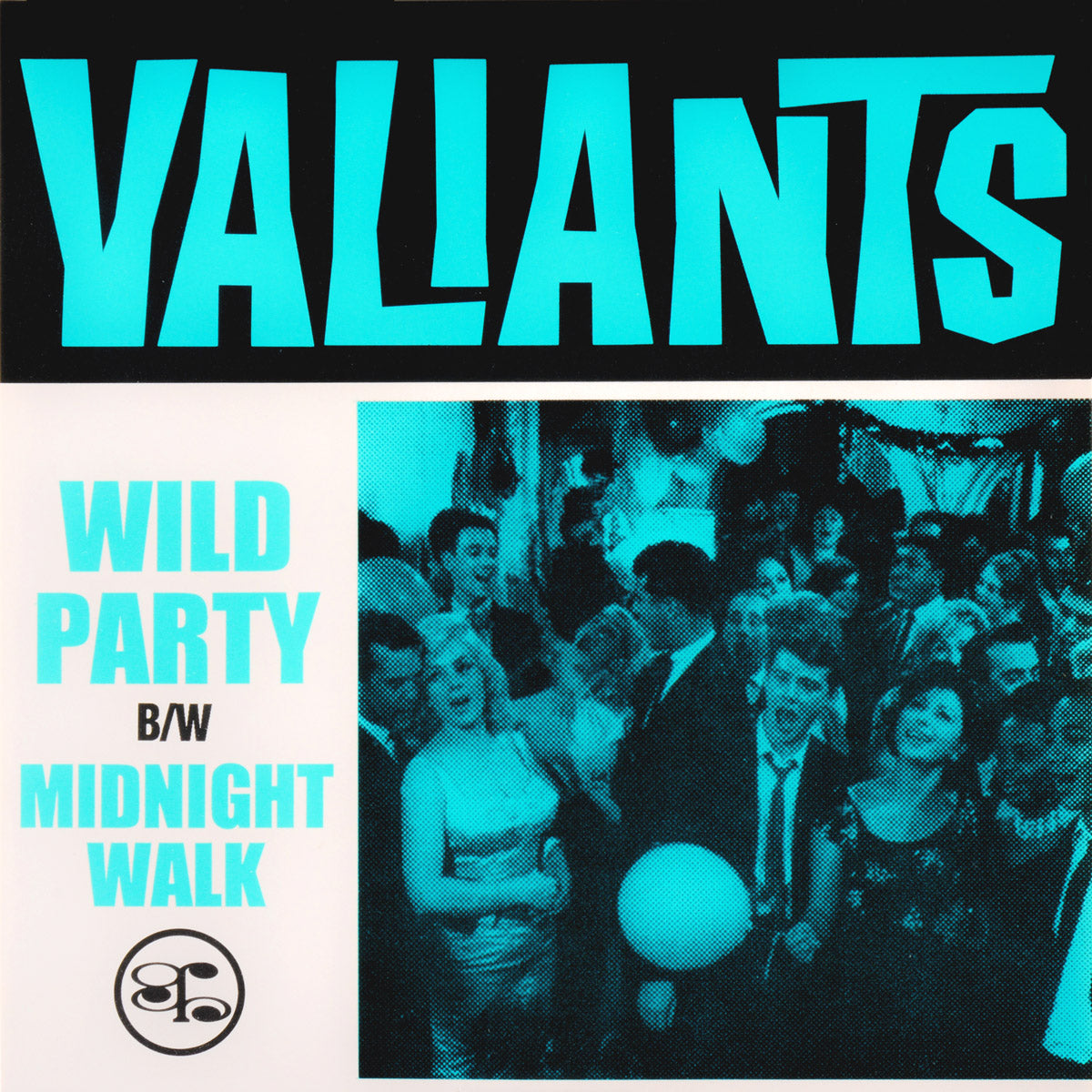 Valiants- Wild Party 7” ~REISSUE!