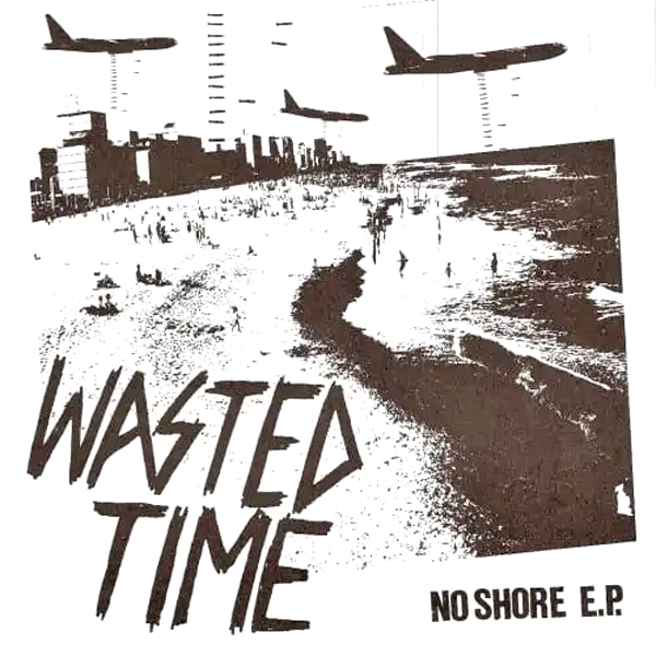 Wasted Time - No Shore 7" ~EX GOVERNMENT WARNING!