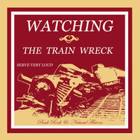 Watching The Train Wreck- Serve Very Loud LATHE CUT 7” 50 MADE - Rainy Road - Dead Beat Records